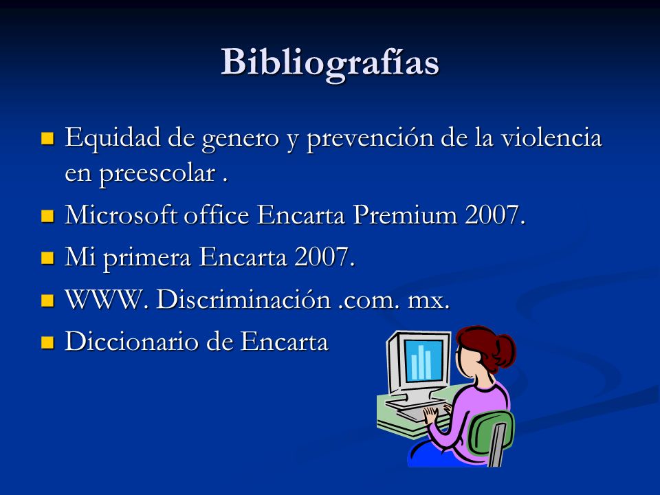 Bibliografías Equidad de genero y prevención de la violencia en preescolar . Microsoft office Encarta Premium