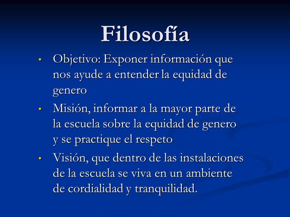 Filosofía Objetivo: Exponer información que nos ayude a entender la equidad de genero.