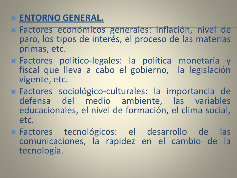 ENTORNO GENERAL. Factores económicos generales: inflación, nivel de paro, los tipos de interés, el proceso de las materias primas, etc.