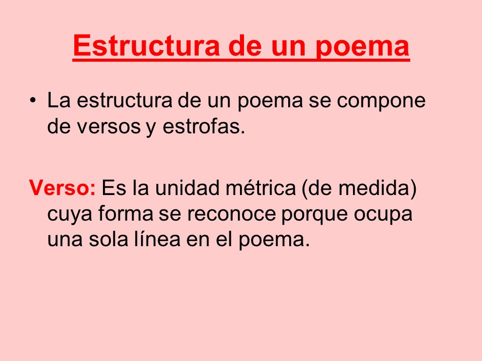 Estructura de un poema La estructura de un poema se compone de versos y estrofas.