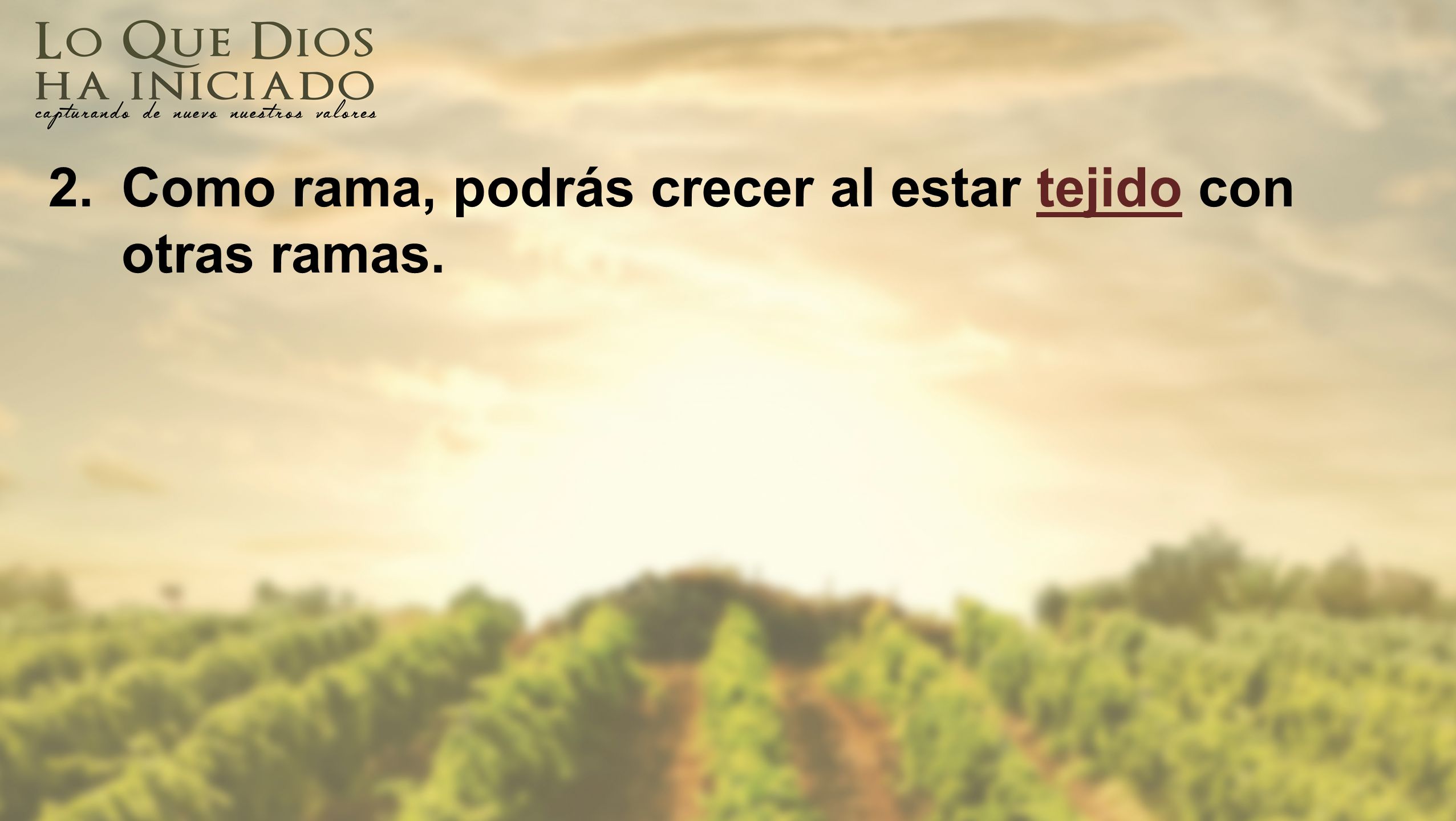 2. Como rama, podrás crecer al estar tejido con otras ramas.