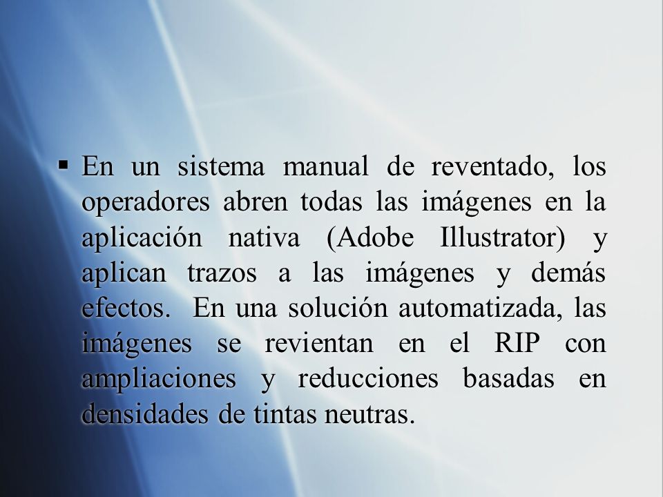 En un sistema manual de reventado, los operadores abren todas las imágenes en la aplicación nativa (Adobe Illustrator) y aplican trazos a las imágenes y demás efectos.