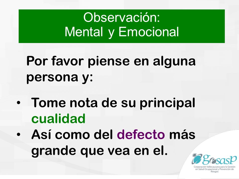 Observación: Mental y Emocional. Por favor piense en alguna persona y: Tome nota de su principal cualidad.