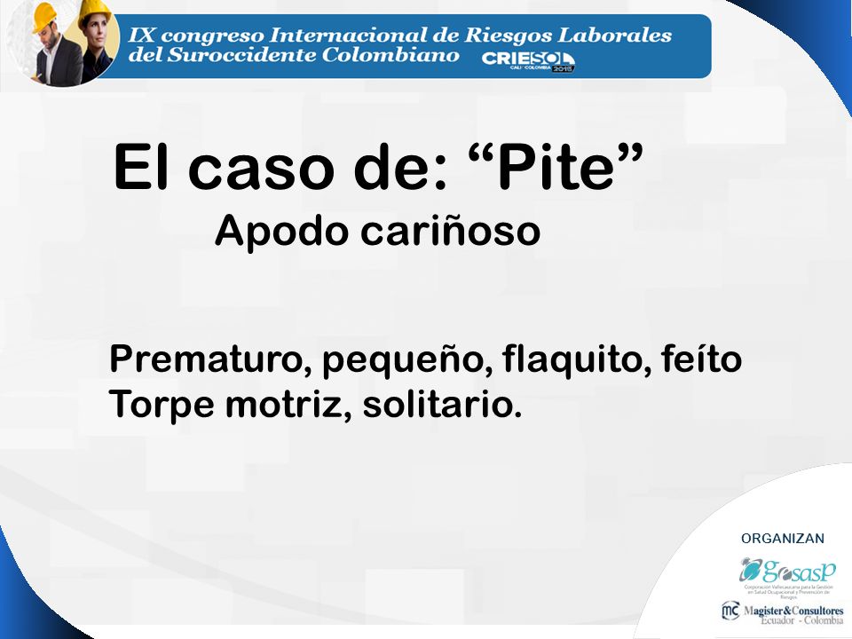 El caso de: Pite Apodo cariñoso Prematuro, pequeño, flaquito, feíto