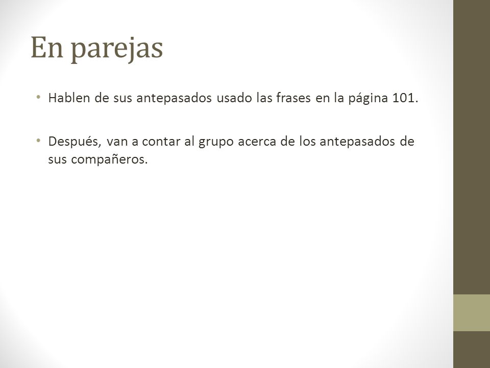En parejas Hablen de sus antepasados usado las frases en la página 101.