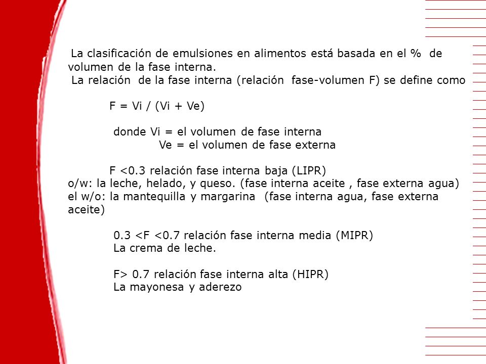 La clasificación de emulsiones en alimentos está basada en el % de volumen de la fase interna.