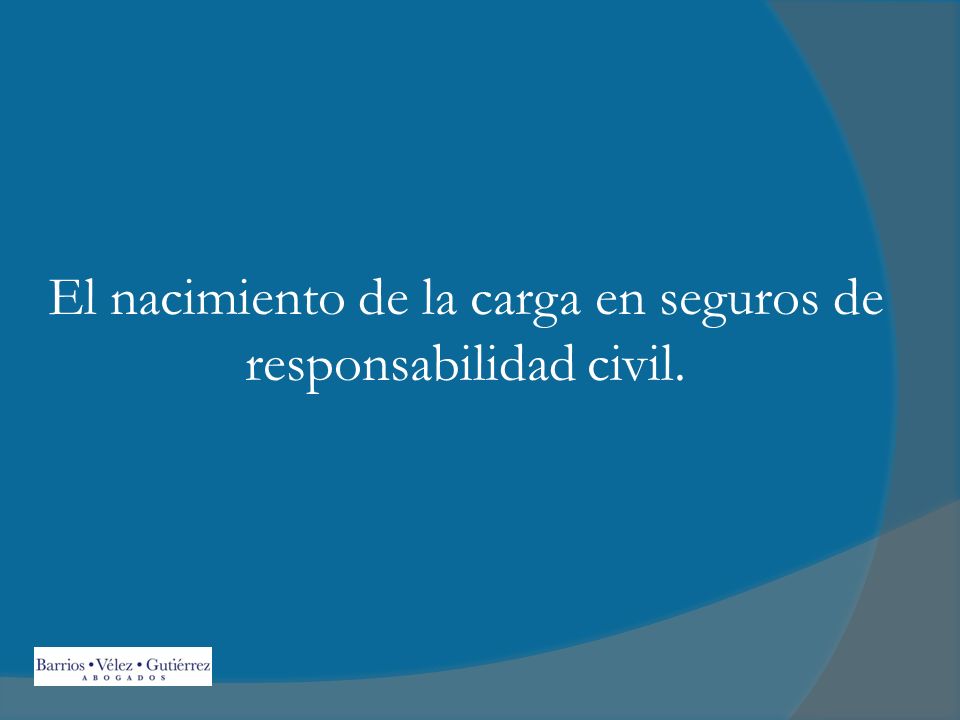El nacimiento de la carga en seguros de responsabilidad civil.