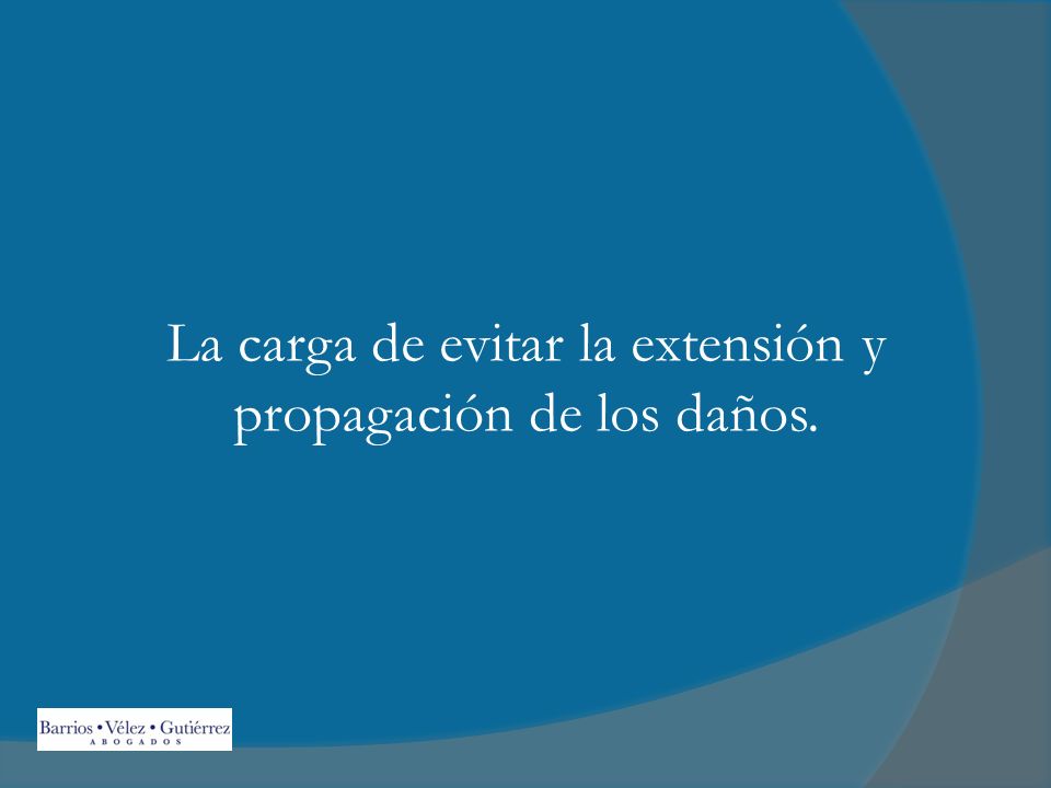 La carga de evitar la extensión y propagación de los daños.