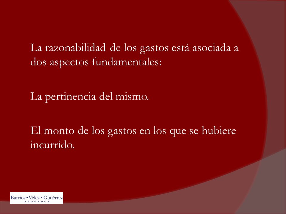 La razonabilidad de los gastos está asociada a dos aspectos fundamentales: La pertinencia del mismo.