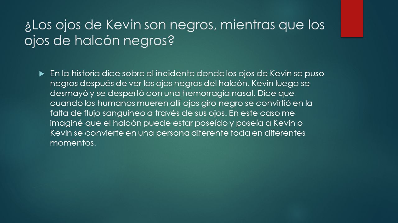 ¿Los ojos de Kevin son negros, mientras que los ojos de halcón negros