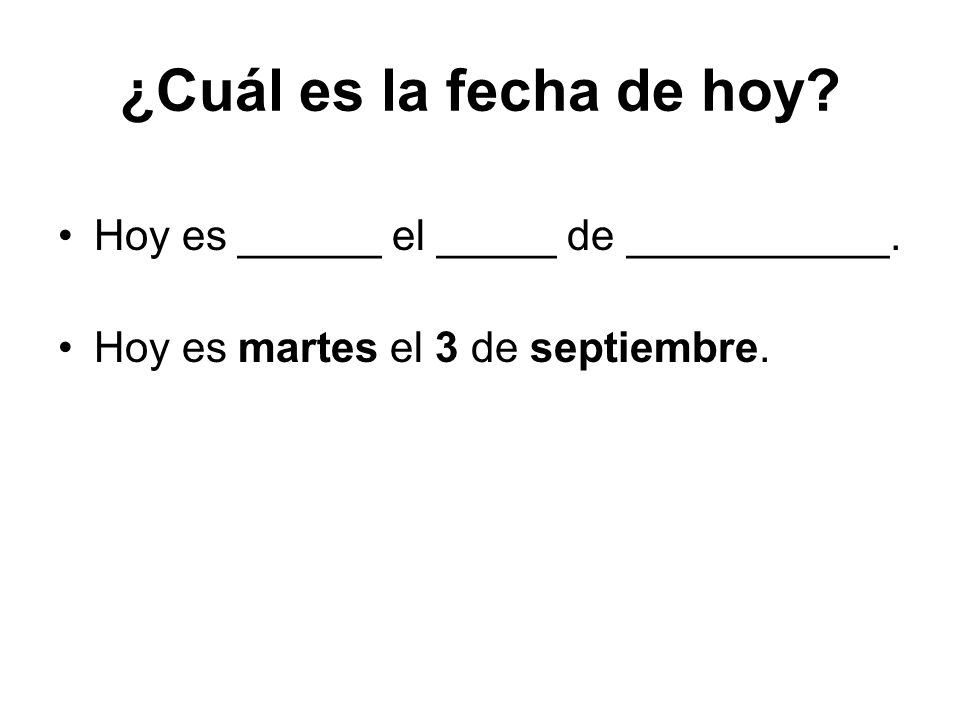 ¿Cuál es la fecha de hoy Hoy es ______ el _____ de ___________.