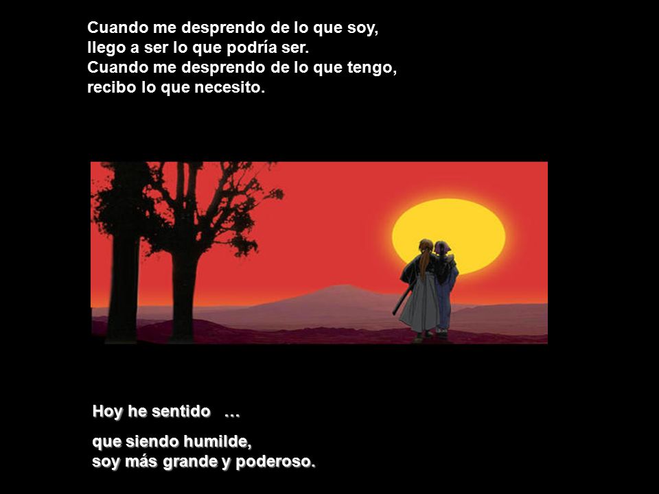 Cuando me desprendo de lo que soy, llego a ser lo que podría ser