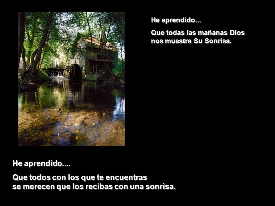 | He aprendido... Que todas las mañanas Dios nos muestra Su Sonrisa. He aprendido....