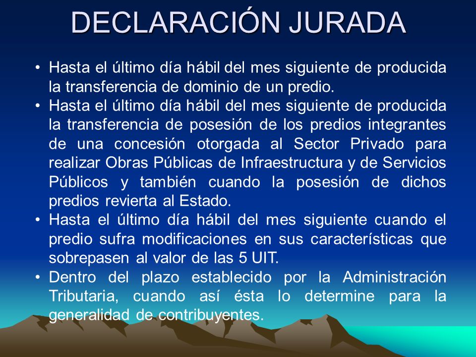 DECLARACIÓN JURADA Hasta el último día hábil del mes siguiente de producida la transferencia de dominio de un predio.