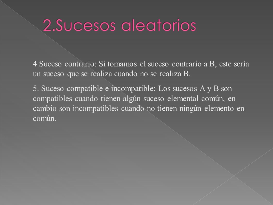 2.Sucesos aleatorios 4.Suceso contrario: Si tomamos el suceso contrario a B, este sería un suceso que se realiza cuando no se realiza B.