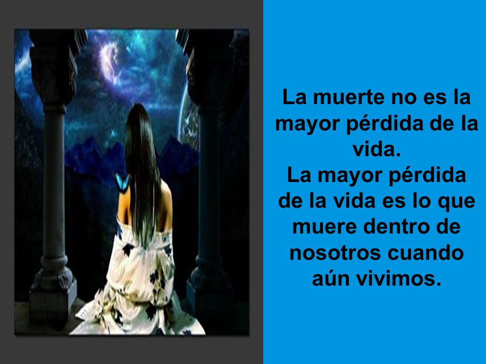 La muerte no es la mayor pérdida de la vida