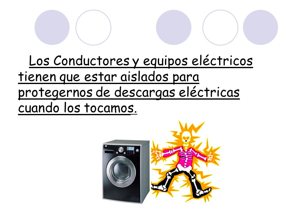 Los Conductores y equipos eléctricos tienen que estar aislados para protegernos de descargas eléctricas cuando los tocamos.