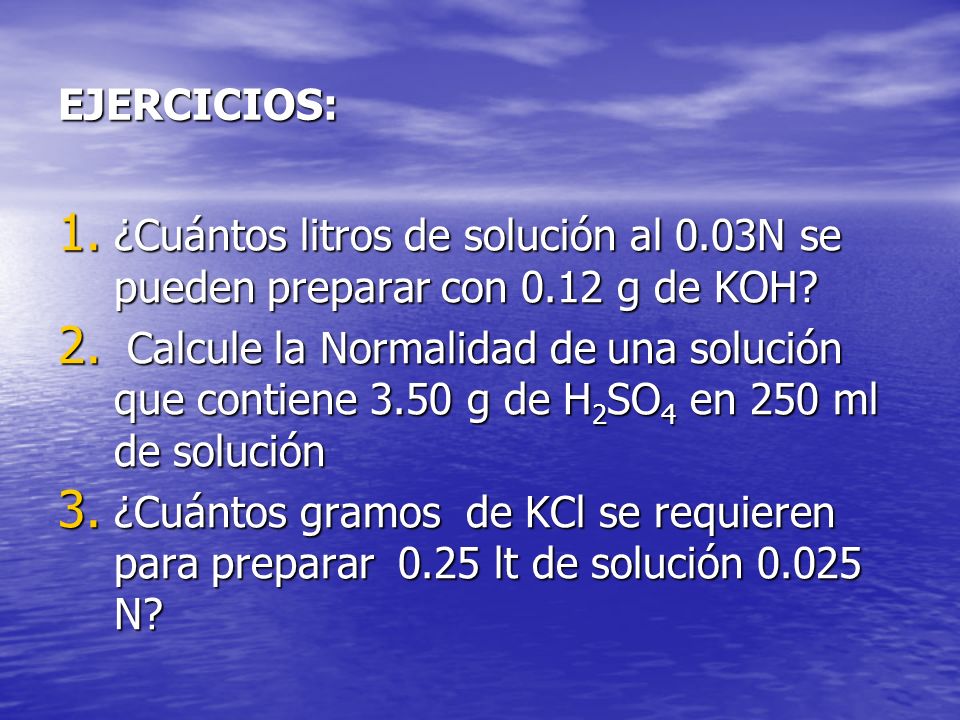EJERCICIOS: ¿Cuántos litros de solución al 0.03N se pueden preparar con 0.12 g de KOH