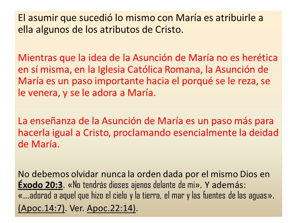 El asumir que sucedió lo mismo con María es atribuirle a ella algunos de los atributos de Cristo.