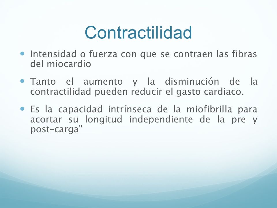 Contractilidad Intensidad o fuerza con que se contraen las fibras del miocardio.