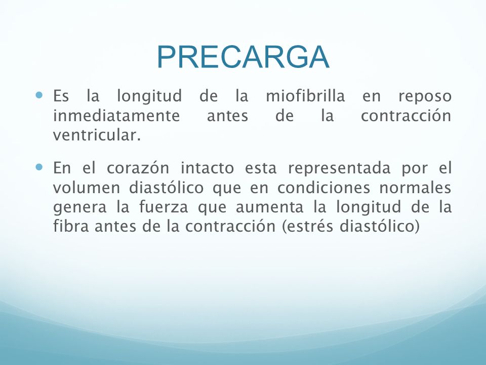 PRECARGA Es la longitud de la miofibrilla en reposo inmediatamente antes de la contracción ventricular.