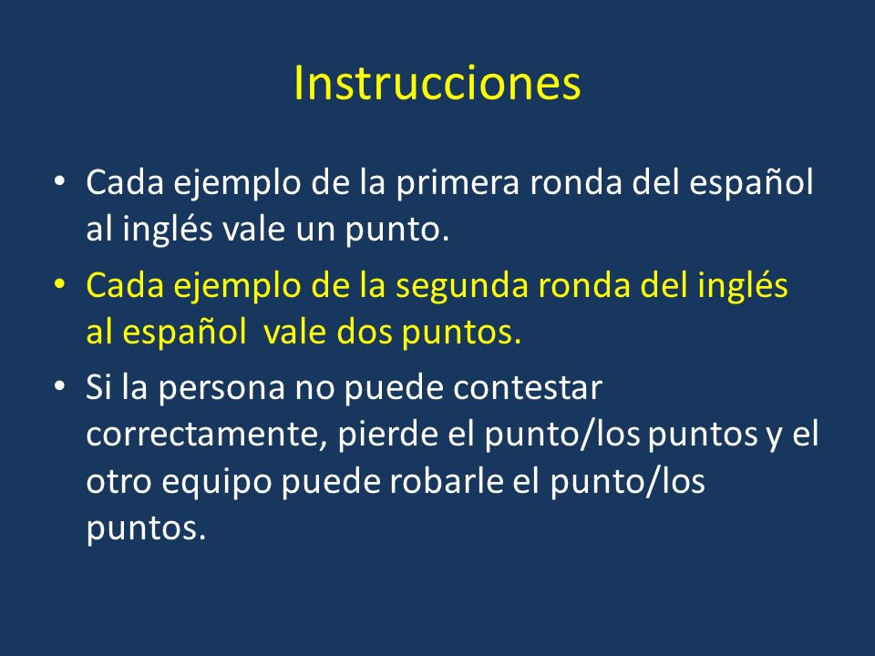 Instrucciones Cada ejemplo de la primera ronda del español al inglés vale un punto.