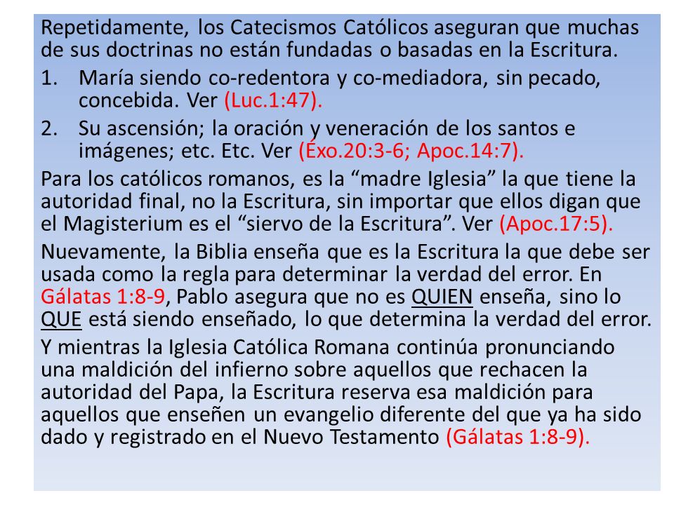Repetidamente, los Catecismos Católicos aseguran que muchas de sus doctrinas no están fundadas o basadas en la Escritura.