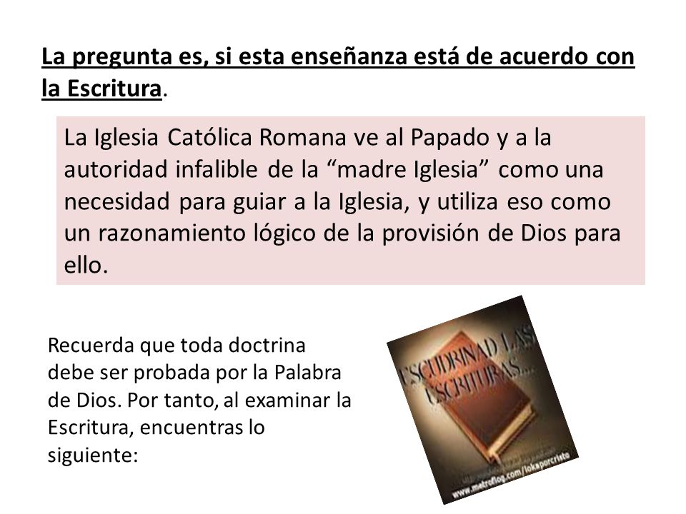 La pregunta es, si esta enseñanza está de acuerdo con la Escritura.
