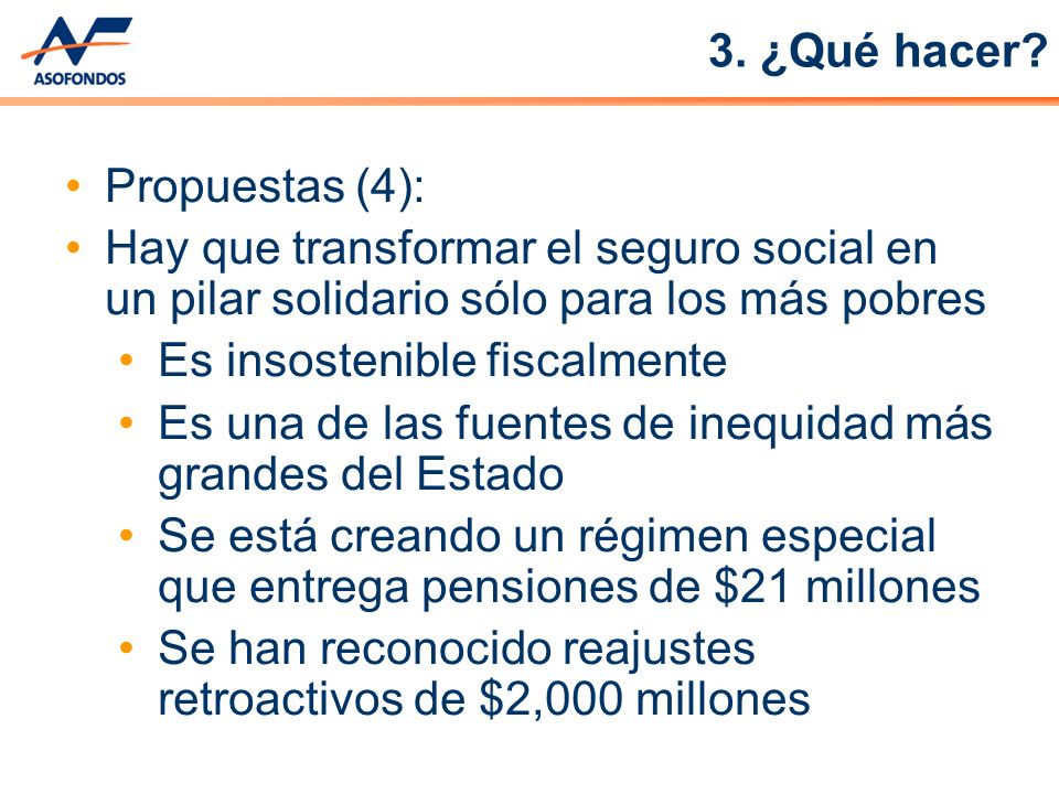 3. ¿Qué hacer Propuestas (4): Hay que transformar el seguro social en un pilar solidario sólo para los más pobres.