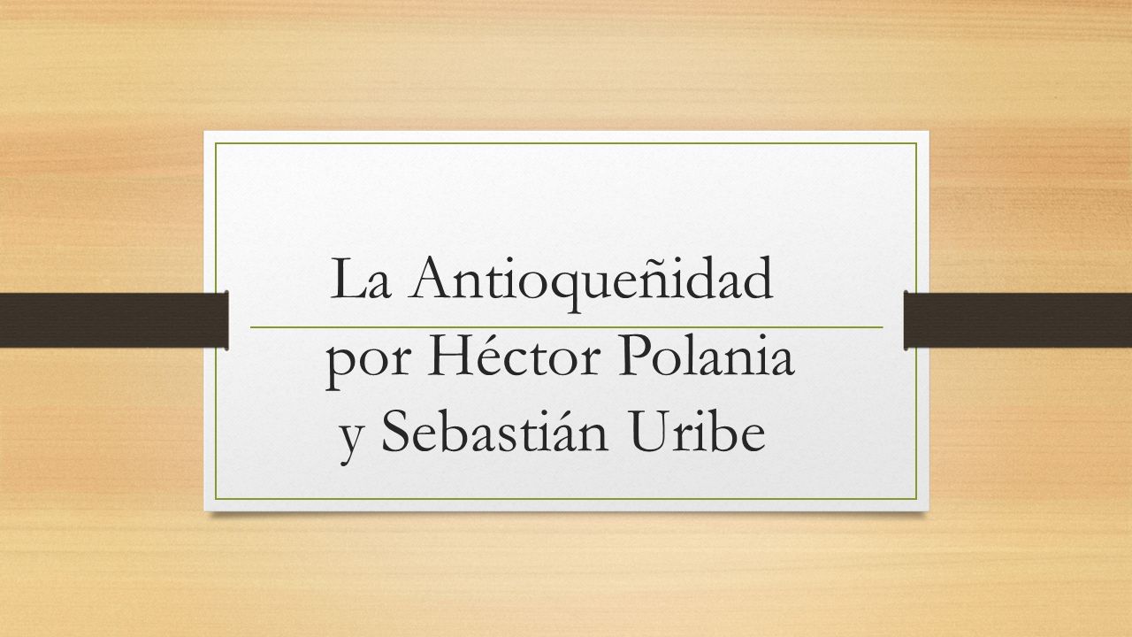 La Antioqueñidad por Héctor Polania y Sebastián Uribe