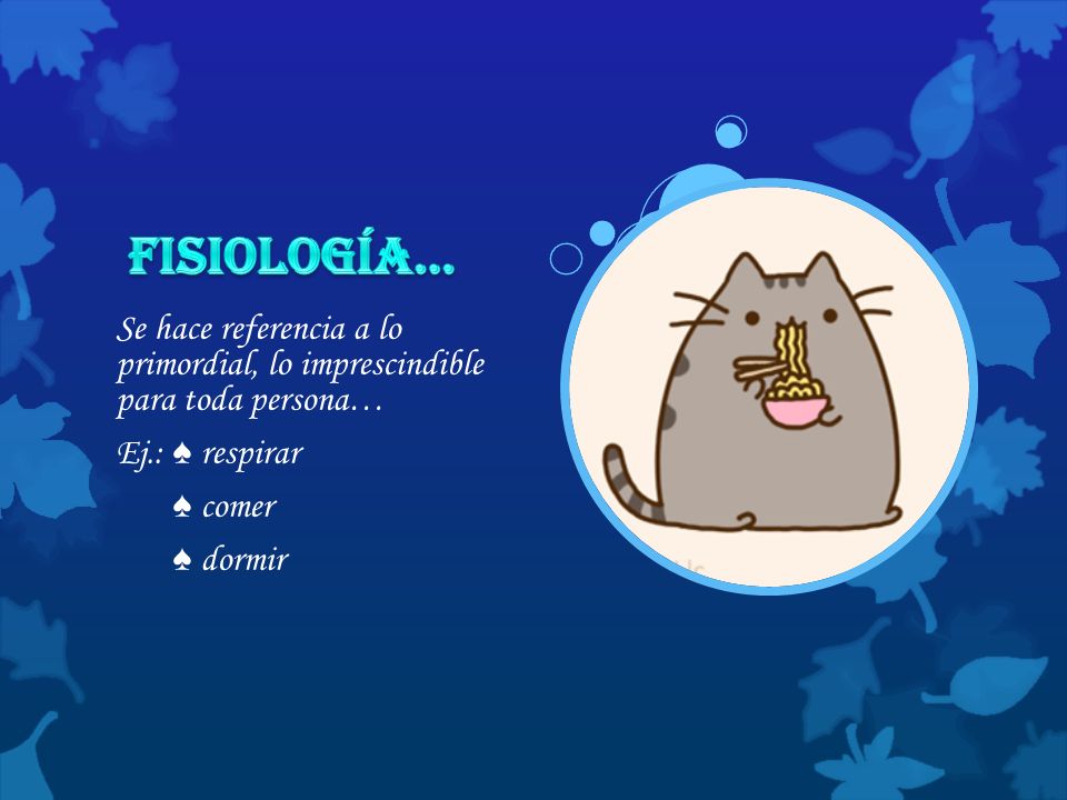 Fisiología… Se hace referencia a lo primordial, lo imprescindible para toda persona… Ej.: ♠ respirar.