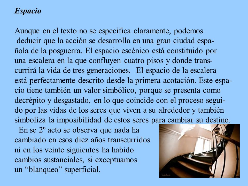 Espacio Aunque en el texto no se especifica claramente, podemos. deducir que la acción se desarrolla en una gran ciudad espa-