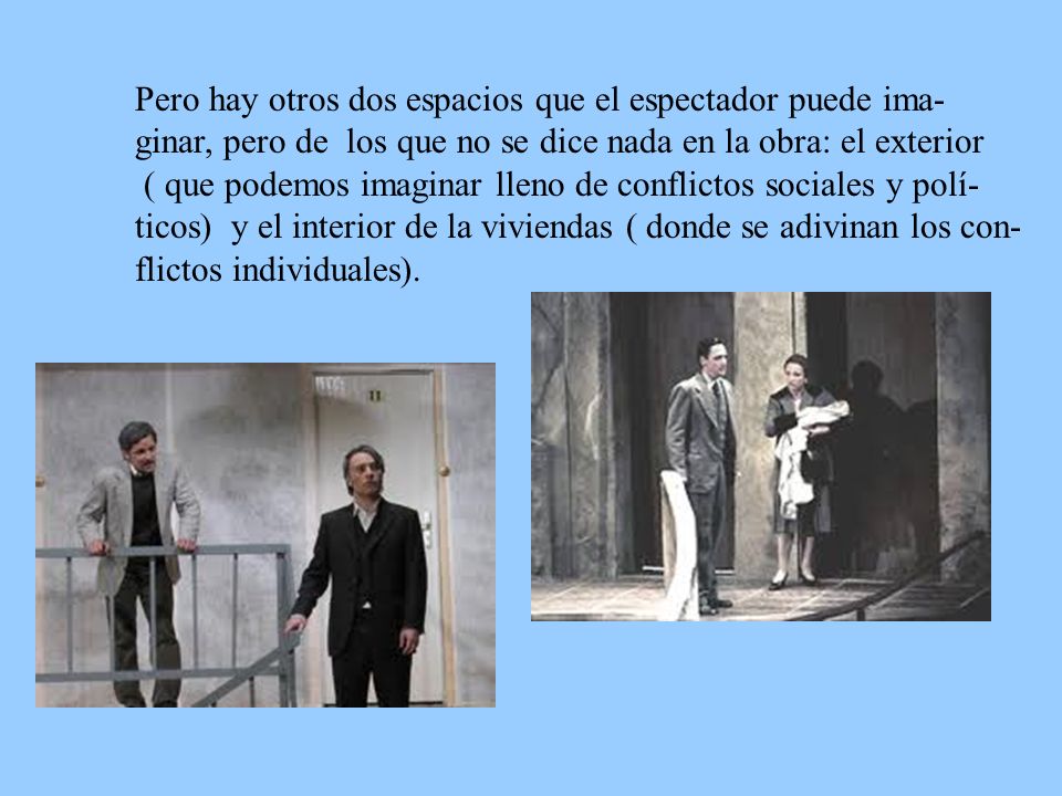 Pero hay otros dos espacios que el espectador puede ima-