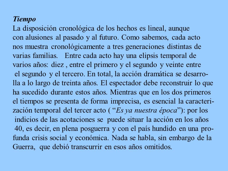 Tiempo La disposición cronológica de los hechos es lineal, aunque. con alusiones al pasado y al futuro. Como sabemos, cada acto.