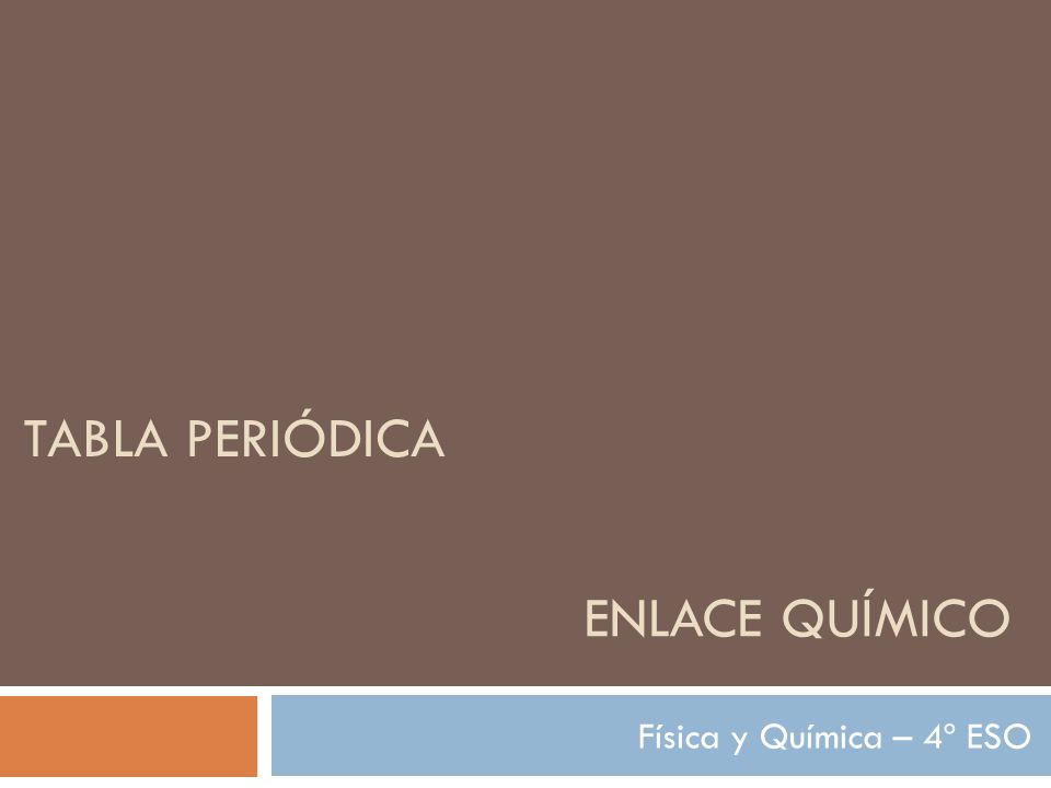 TABLA PERIÓDICA ENLACE QUÍMICO Física y Química – 4º ESO