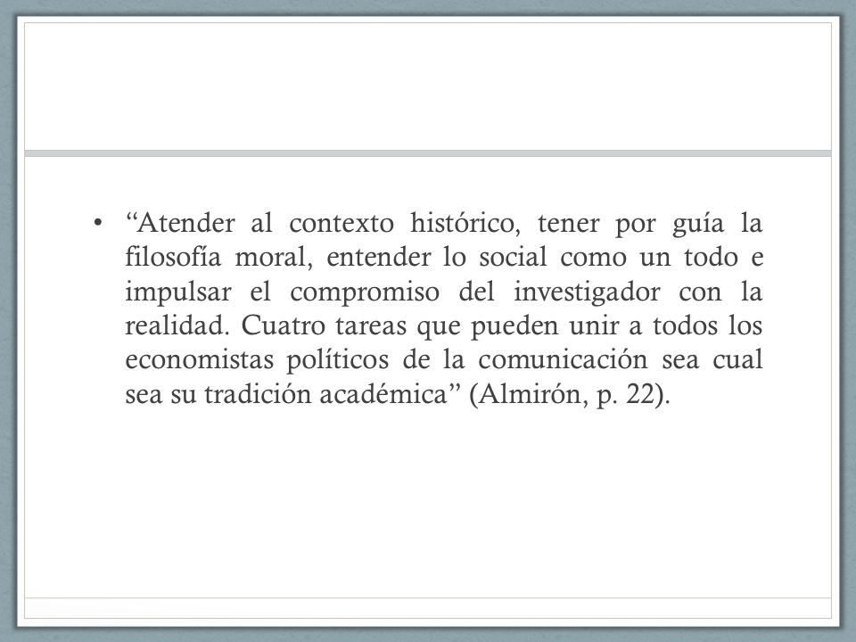 Atender al contexto histórico, tener por guía la filosofía moral, entender lo social como un todo e impulsar el compromiso del investigador con la realidad.