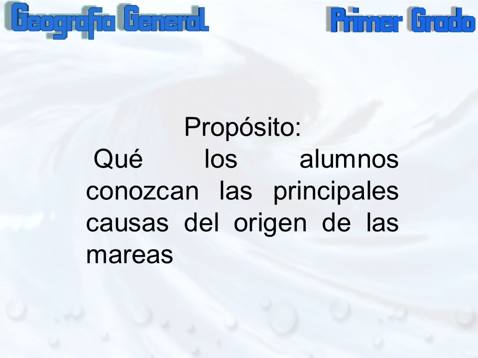 Propósito: Qué los alumnos conozcan las principales causas del origen de las mareas