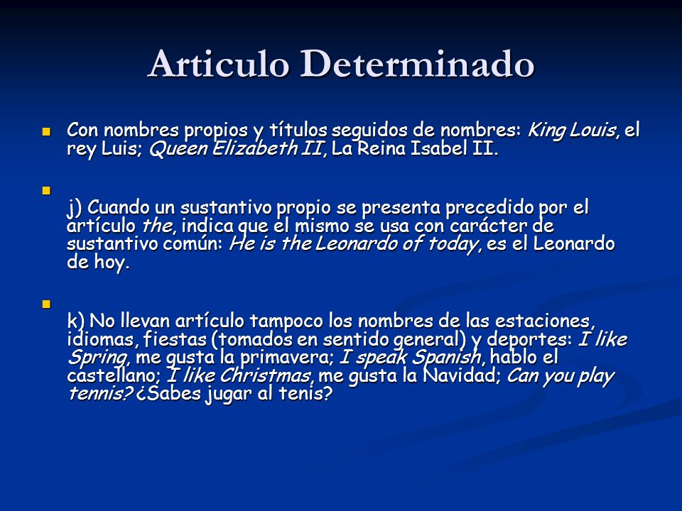 Articulo Determinado Con nombres propios y títulos seguidos de nombres: King Louis, el rey Luis; Queen Elizabeth II, La Reina Isabel II.