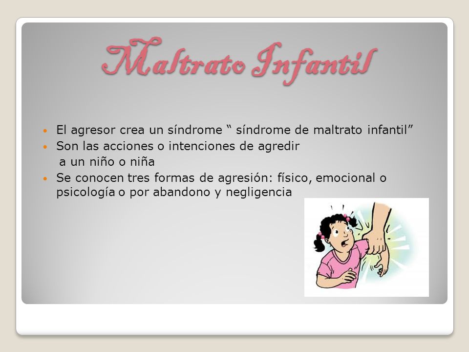 Maltrato Infantil El agresor crea un síndrome síndrome de maltrato infantil Son las acciones o intenciones de agredir.