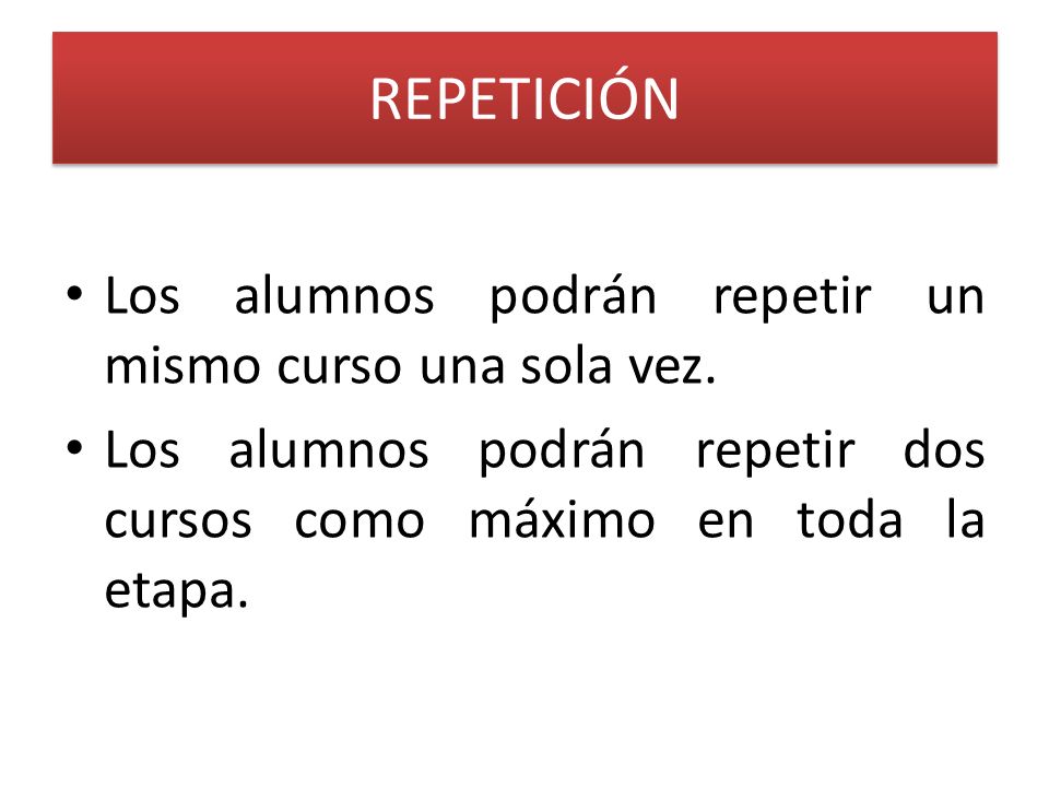 REPETICIÓN Los alumnos podrán repetir un mismo curso una sola vez.