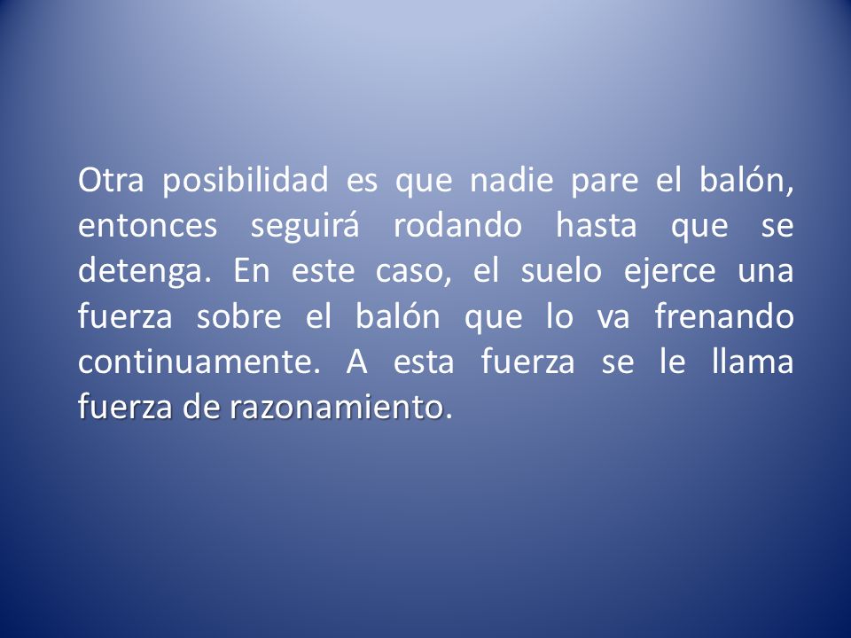 Otra posibilidad es que nadie pare el balón, entonces seguirá rodando hasta que se detenga.