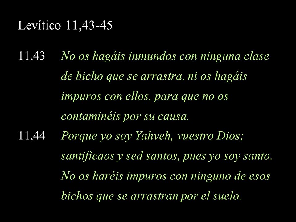 Levítico 11, ,43 No os hagáis inmundos con ninguna clase
