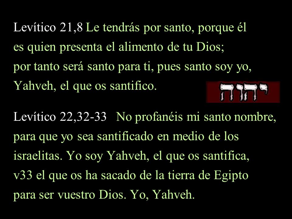 Levítico 21,8 Le tendrás por santo, porque él