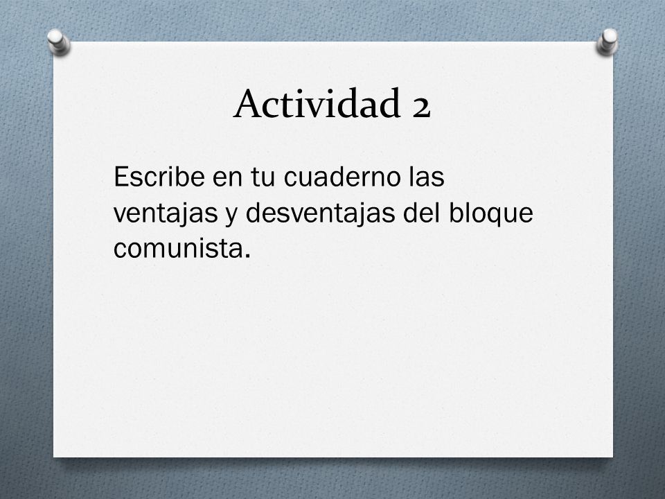Actividad 2 Escribe en tu cuaderno las ventajas y desventajas del bloque comunista.