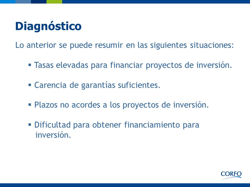Diagnóstico Lo anterior se puede resumir en las siguientes situaciones: Tasas elevadas para financiar proyectos de inversión.