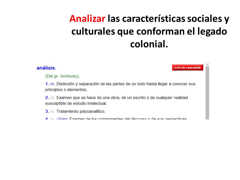 Analizar las características sociales y culturales que conforman el legado colonial.
