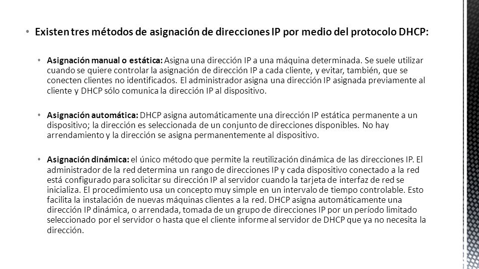 Existen tres métodos de asignación de direcciones IP por medio del protocolo DHCP: