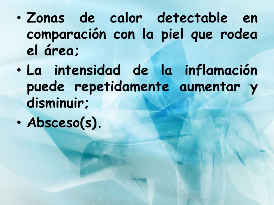Zonas de calor detectable en comparación con la piel que rodea el área;