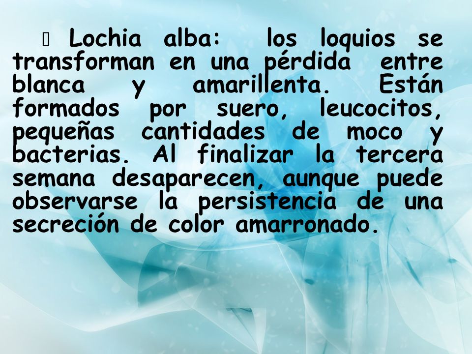  Lochia alba: los loquios se transforman en una pérdida entre blanca y amarillenta.