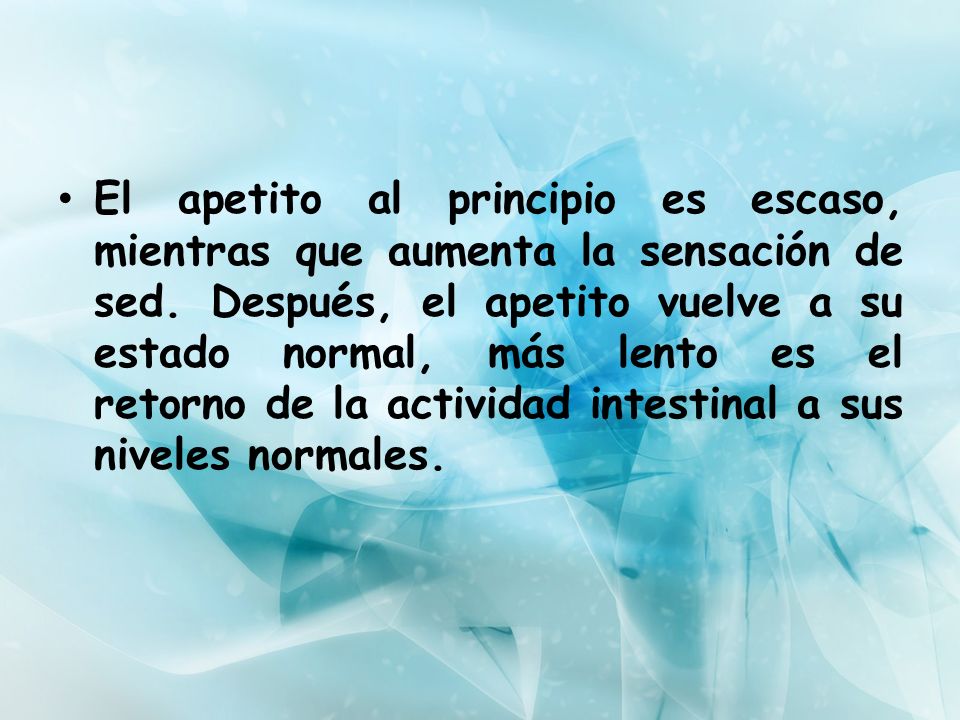 El apetito al principio es escaso, mientras que aumenta la sensación de sed.
